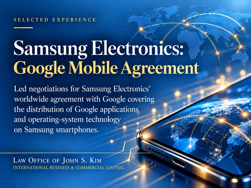 Selected-experience card on a deep blue ground titled “Samsung Electronics: Google Mobile Agreement,” showing the corner of a smartphone whose screen displays a glowing globe with network lines, beside a paragraph describing the worldwide agreement negotiated with Google. The Law Office of John S. Kim wordmark and the line “International Business & Commercial Counsel” appear in the lower left.
